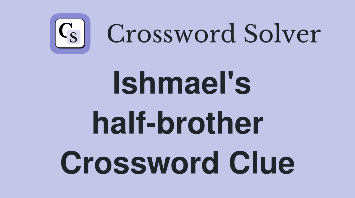 Ishmael's half-brother Crossword Clue