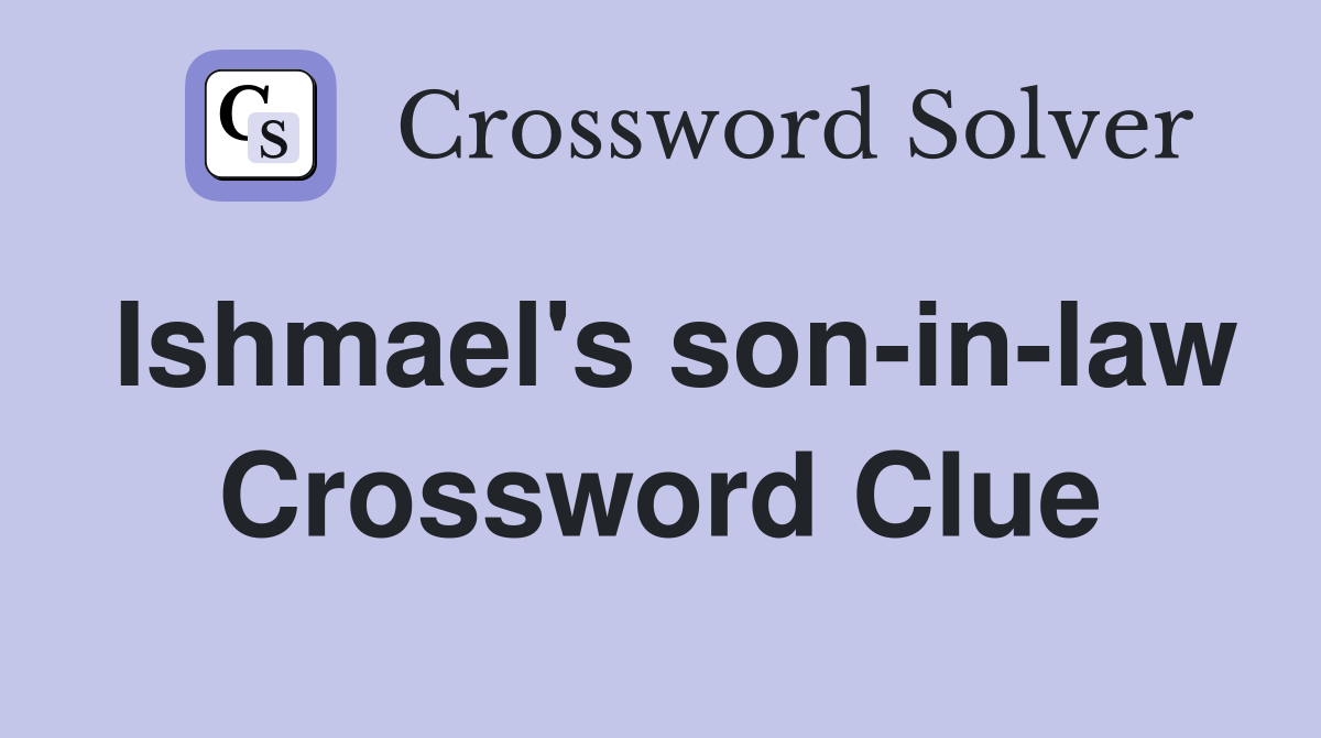 Ishmael's son-in-law Crossword Clue