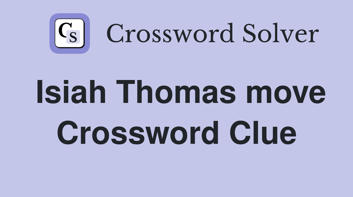 Isiah Thomas move Crossword Clue