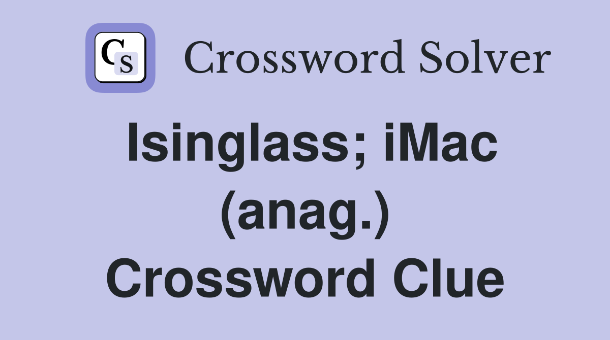 Isinglass; iMac (anag.) Crossword Clue