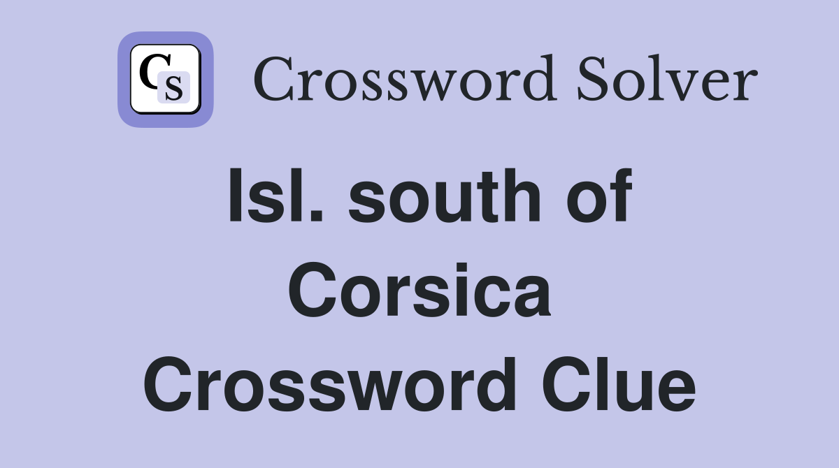 Isl. south of Corsica Crossword Clue