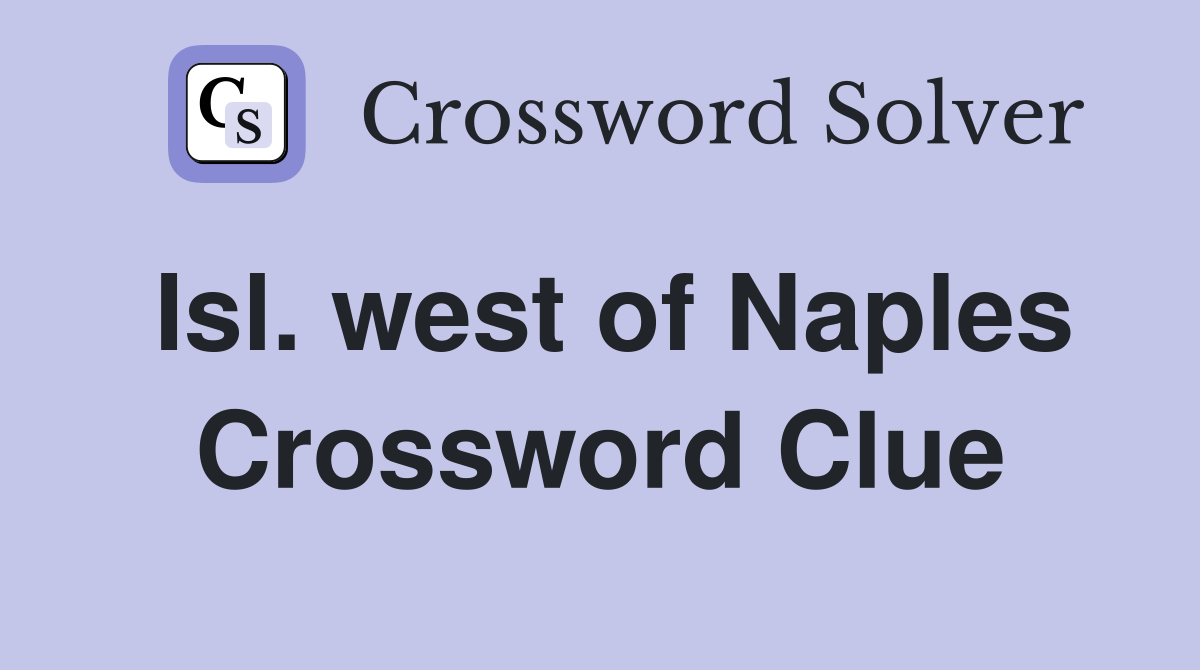 Isl. west of Naples Crossword Clue