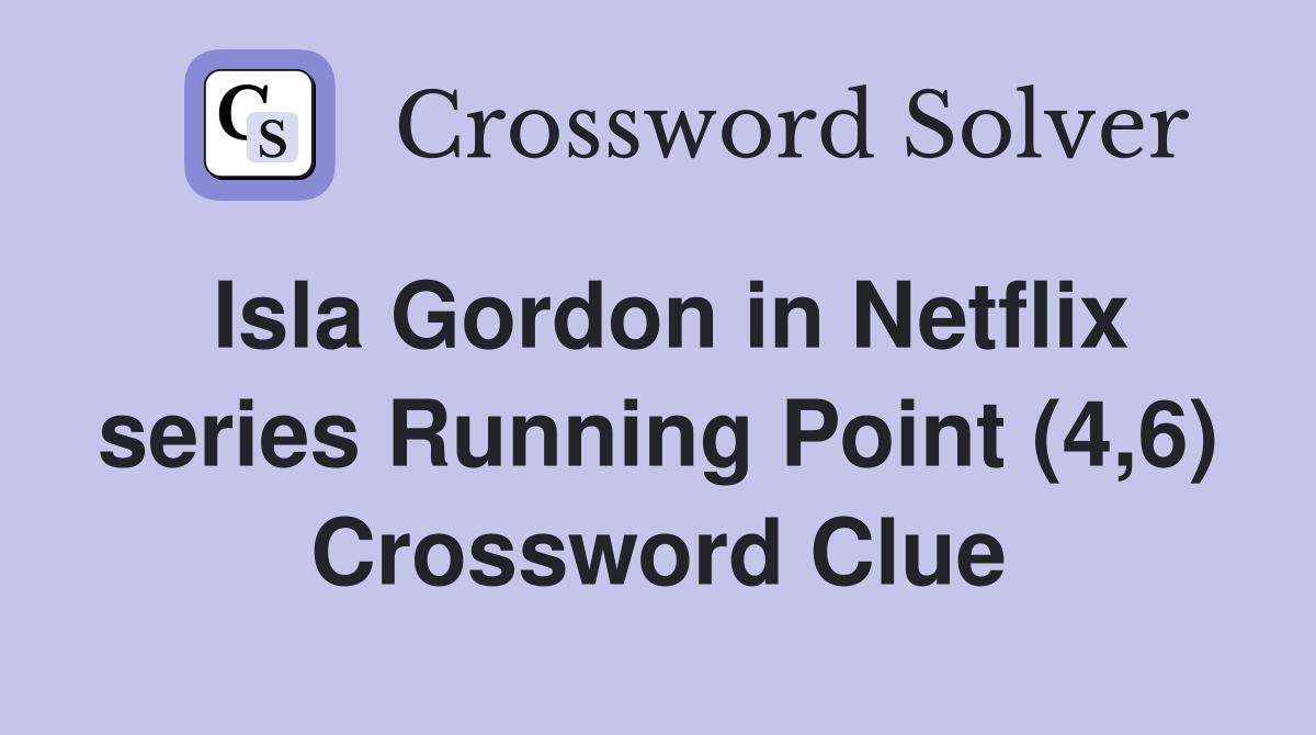 Isla Gordon in Netflix series Running Point (4,6) Crossword Clue