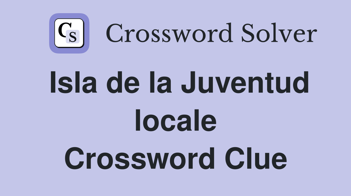 Isla de la Juventud locale Crossword Clue