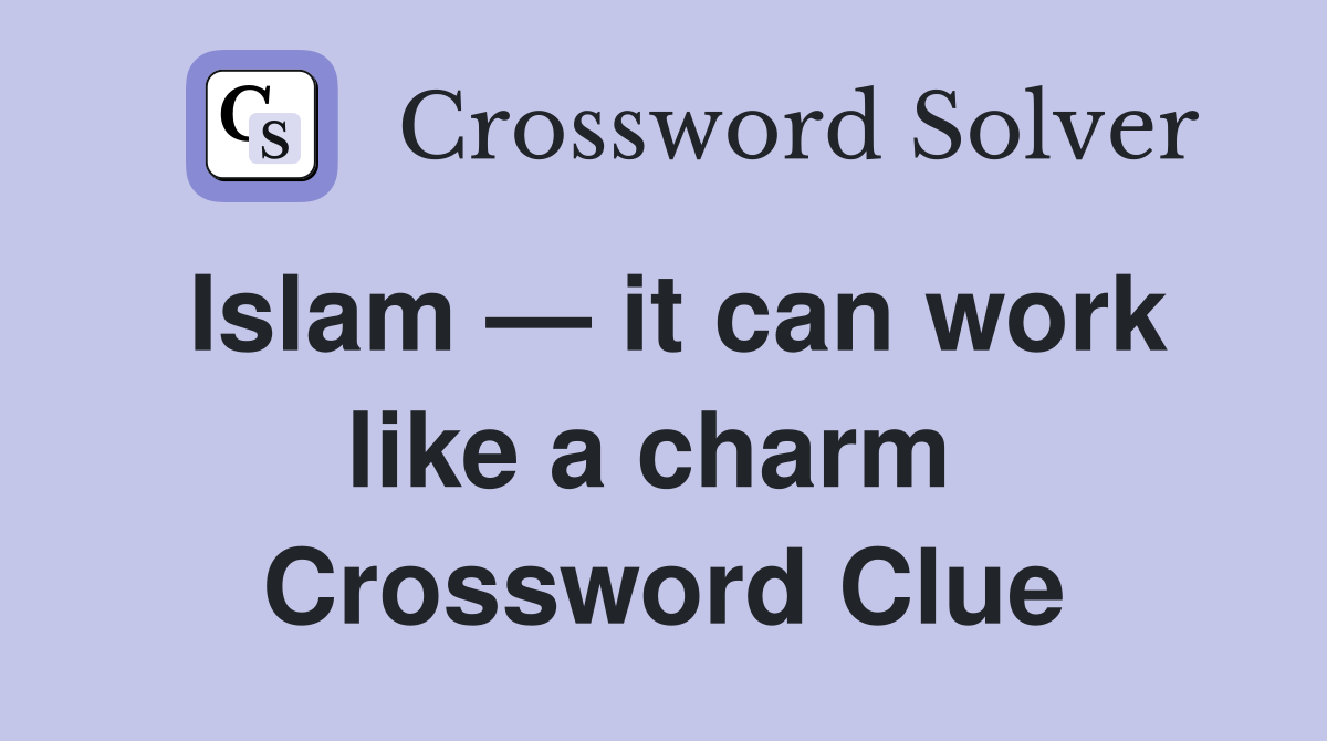 Islam — it can work like a charm  Crossword Clue