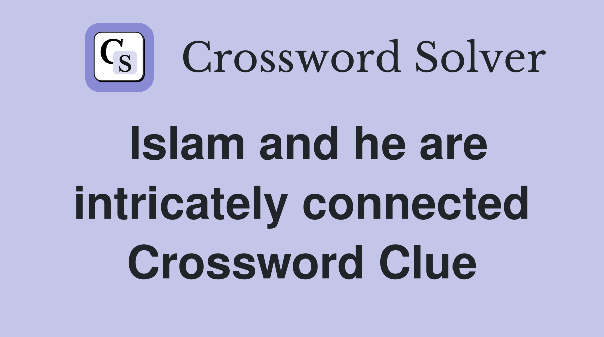 Islam and he are intricately connected Crossword Clue