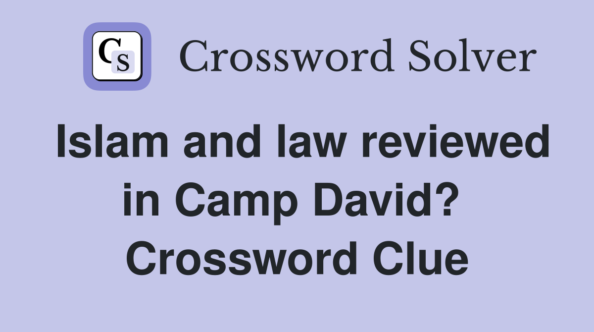 Islam and law reviewed in Camp David?  Crossword Clue