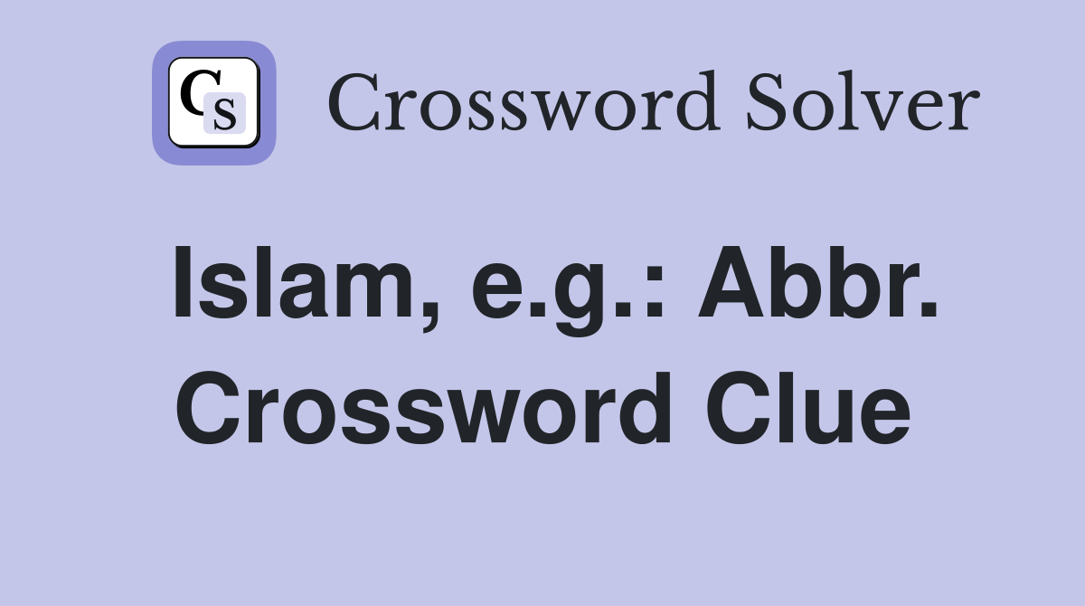 Islam, e.g.: Abbr. Crossword Clue