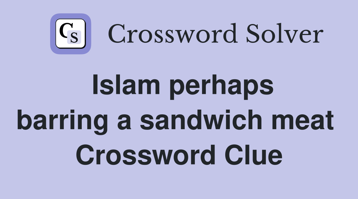 Islam perhaps barring a sandwich meat  Crossword Clue