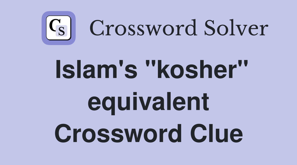 Islam's "kosher" equivalent Crossword Clue