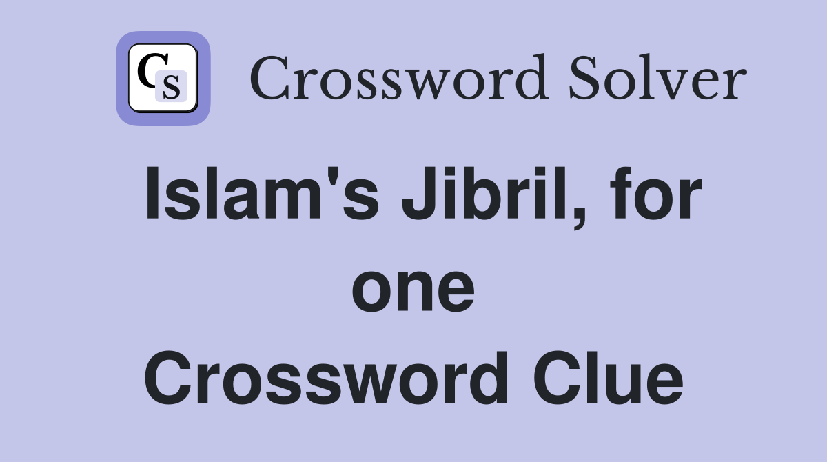 Islam's Jibril, for one Crossword Clue