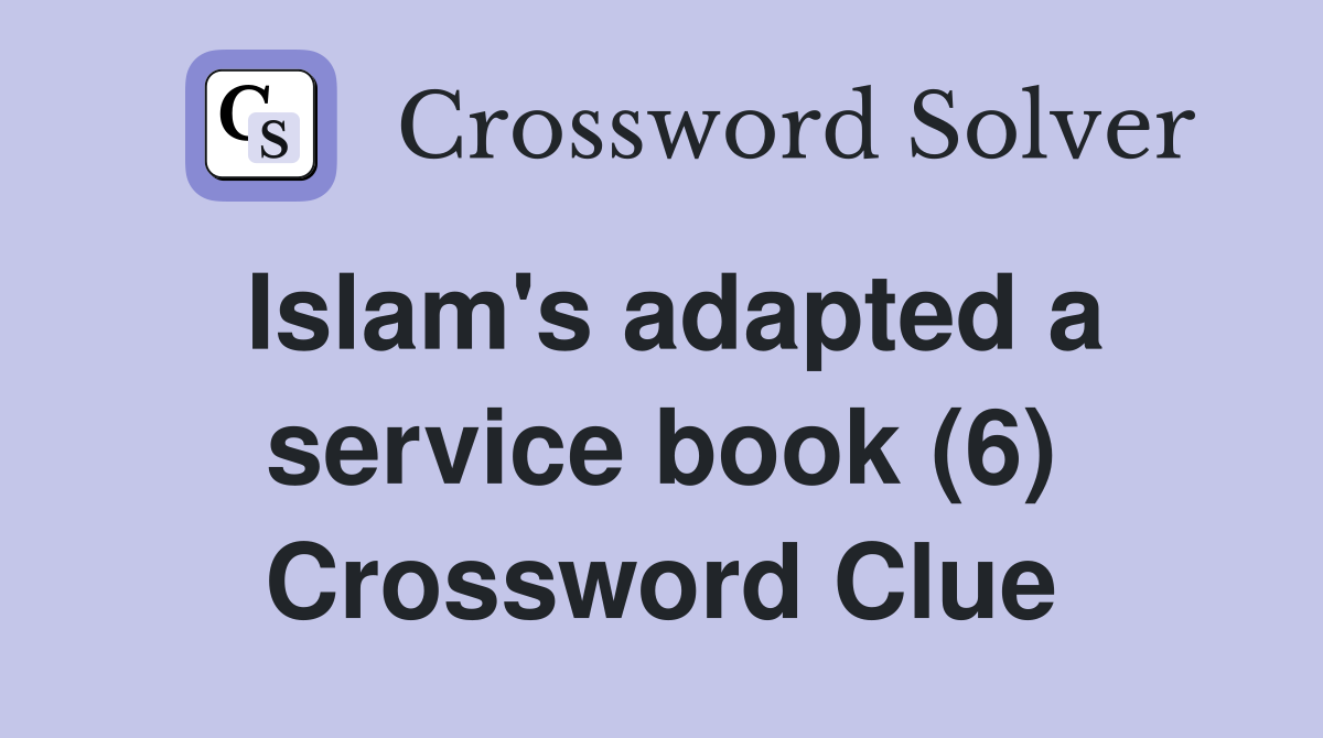 Islam's adapted a service book (6) Crossword Clue