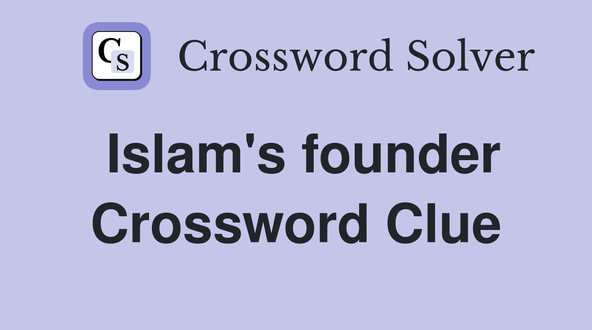 Islam's founder Crossword Clue