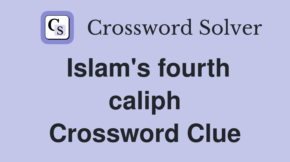 Islam's fourth caliph Crossword Clue