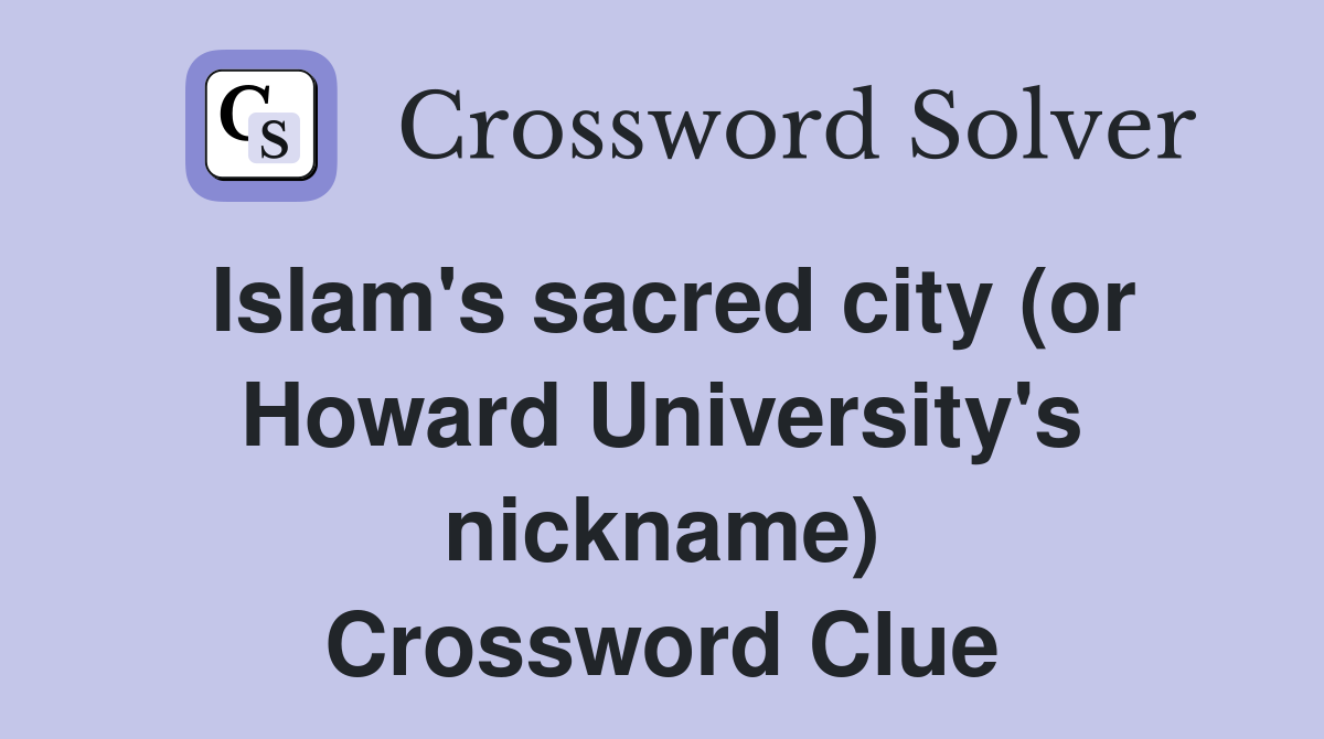 Islam's sacred city (or Howard University's nickname) Crossword Clue