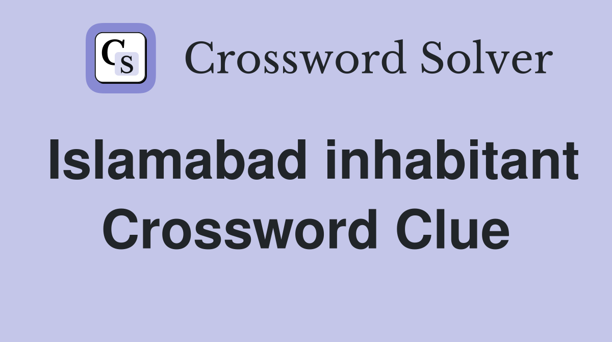 Islamabad inhabitant Crossword Clue