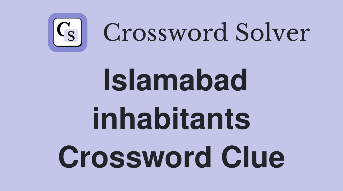 Islamabad inhabitants Crossword Clue