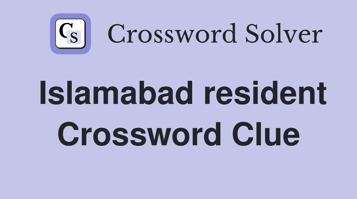 Islamabad resident Crossword Clue