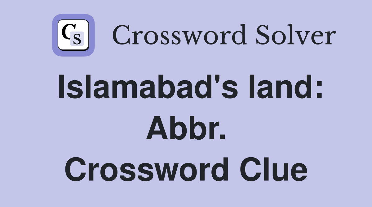 Islamabad's land: Abbr. Crossword Clue
