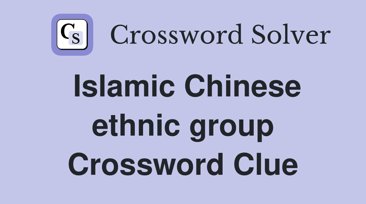 Islamic Chinese ethnic group Crossword Clue