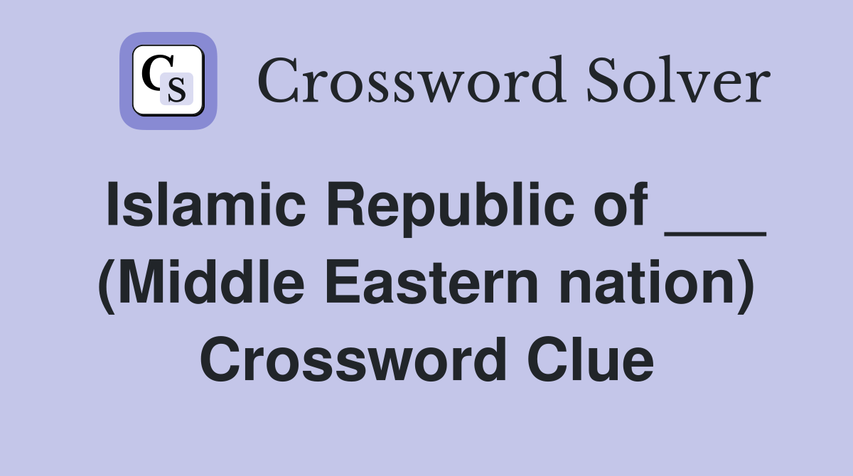 Islamic Republic of ___ (Middle Eastern nation) Crossword Clue