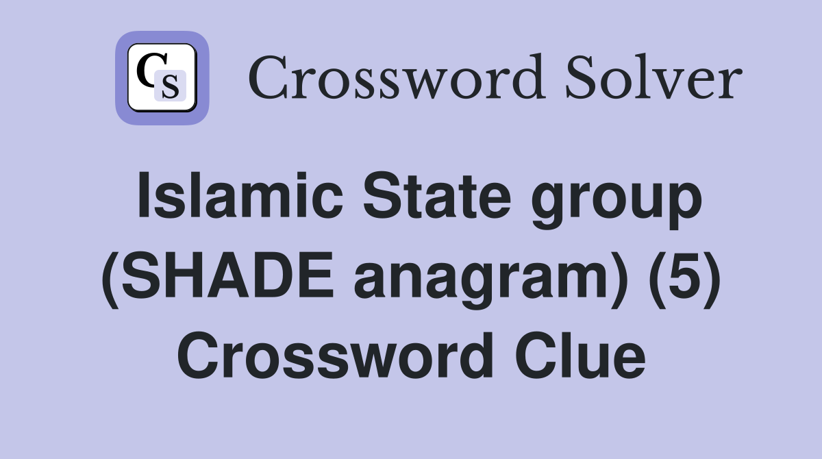 Islamic State group (SHADE anagram) (5) Crossword Clue