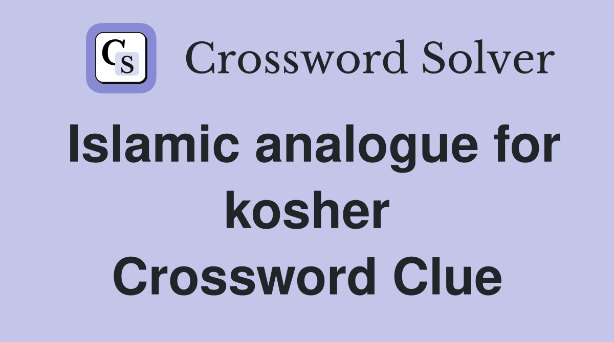 Islamic analogue for kosher Crossword Clue