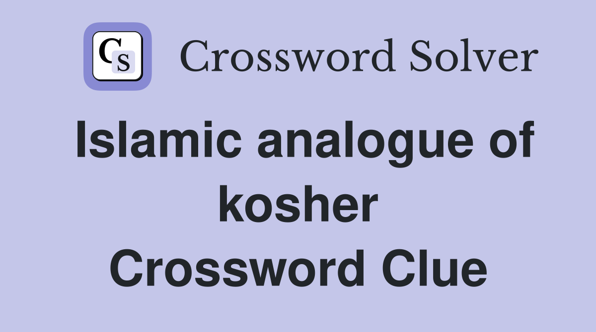 Islamic analogue of kosher Crossword Clue