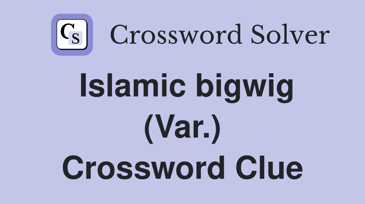 Islamic bigwig (Var.) Crossword Clue