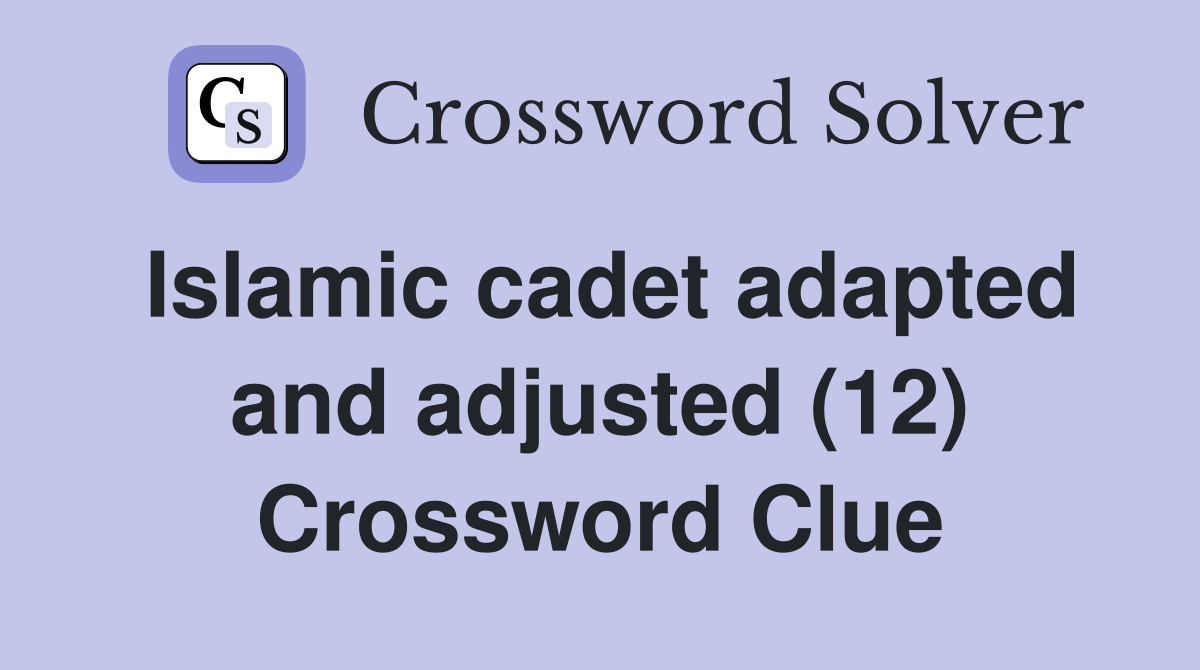Islamic cadet adapted and adjusted (12) Crossword Clue