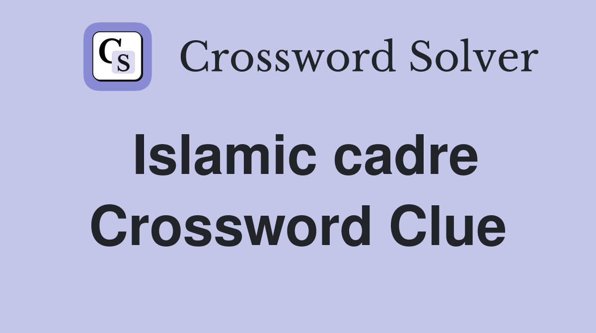 Islamic cadre Crossword Clue