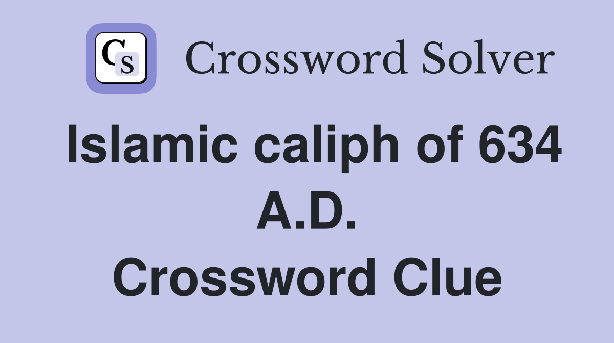 Islamic caliph of 634 A.D. Crossword Clue