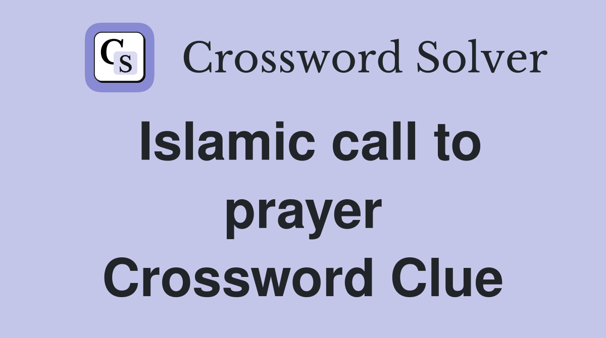 Islamic call to prayer Crossword Clue