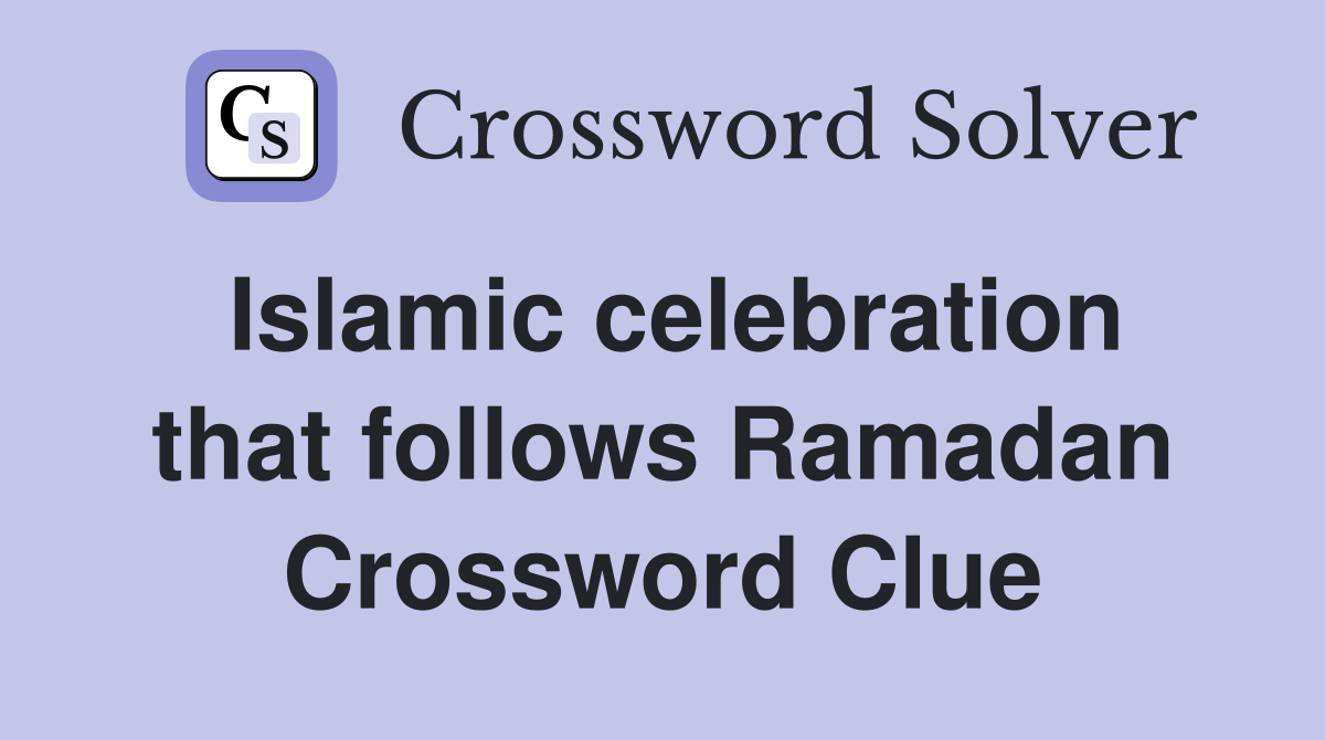 Islamic celebration that follows Ramadan Crossword Clue