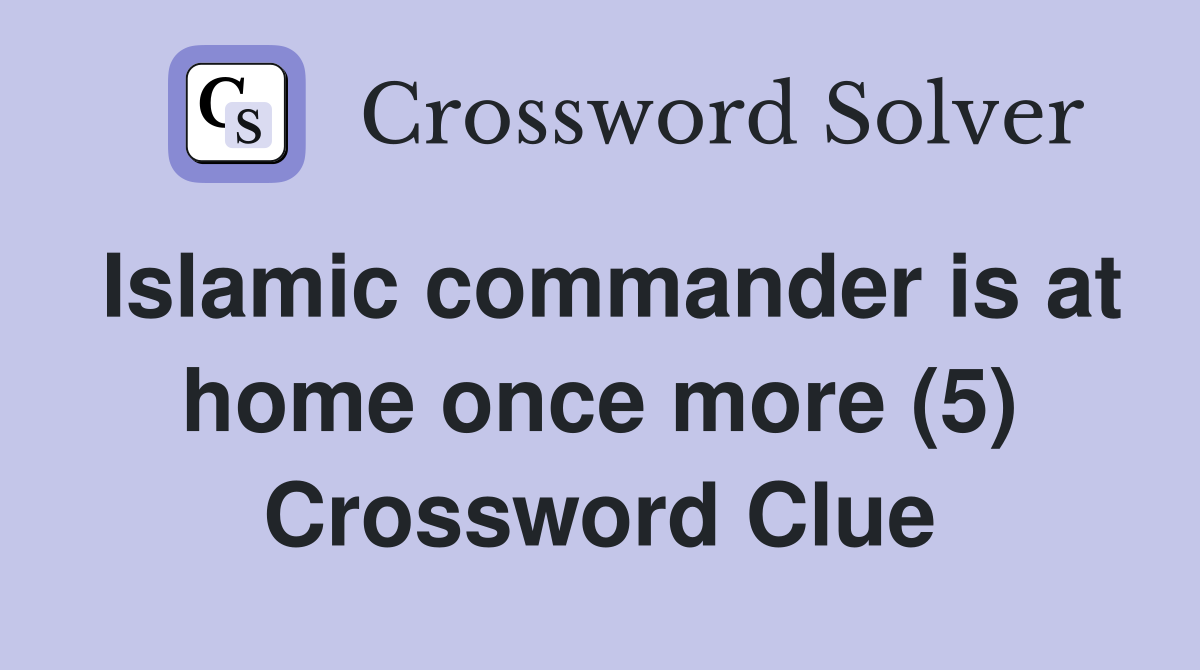Islamic commander is at home once more (5) Crossword Clue