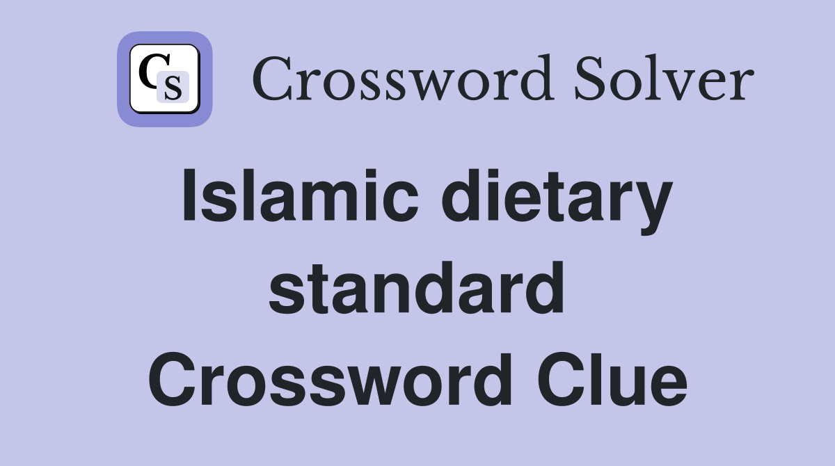 Islamic dietary standard Crossword Clue