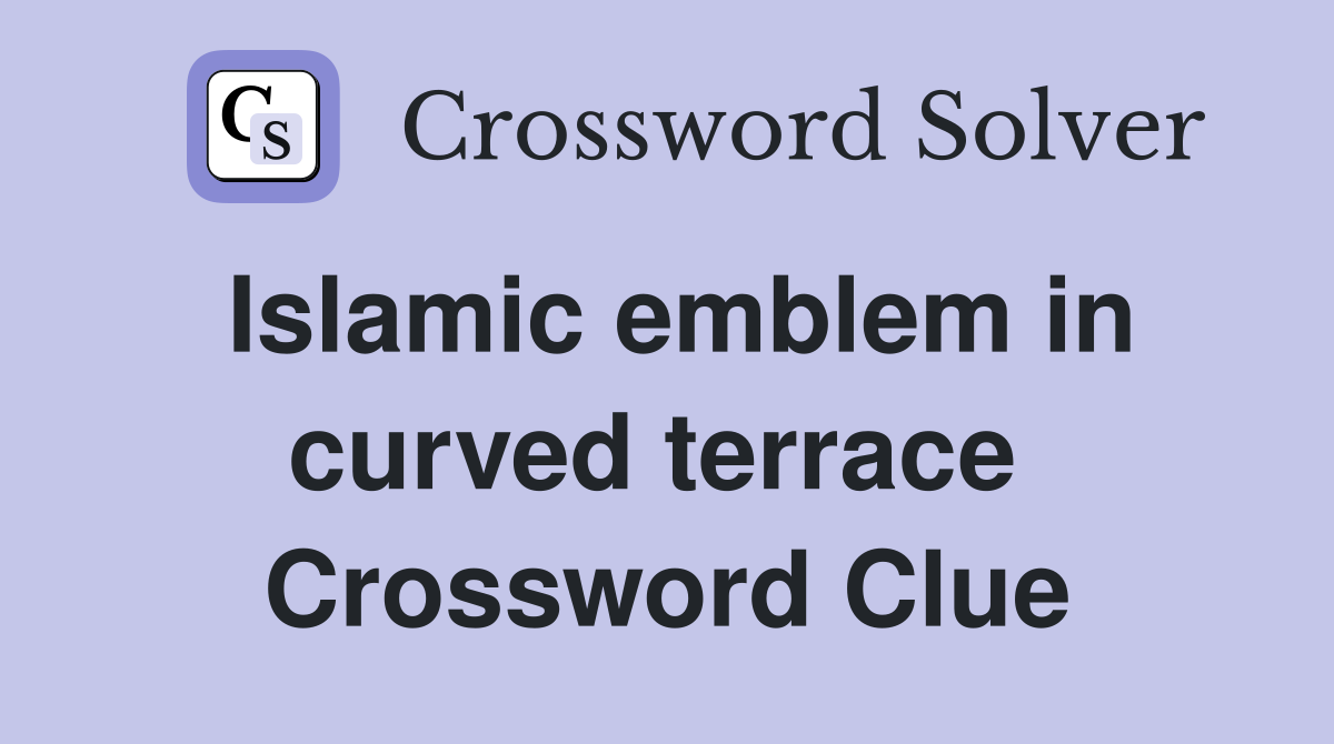 Islamic emblem in curved terrace  Crossword Clue