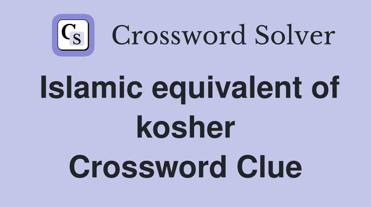 Islamic equivalent of kosher Crossword Clue