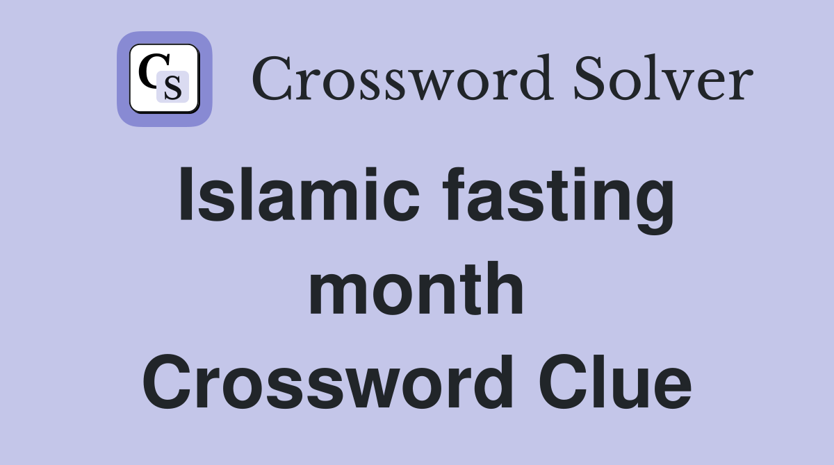 Islamic fasting month Crossword Clue