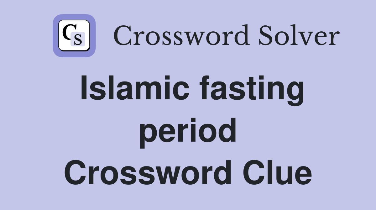 Islamic fasting period Crossword Clue