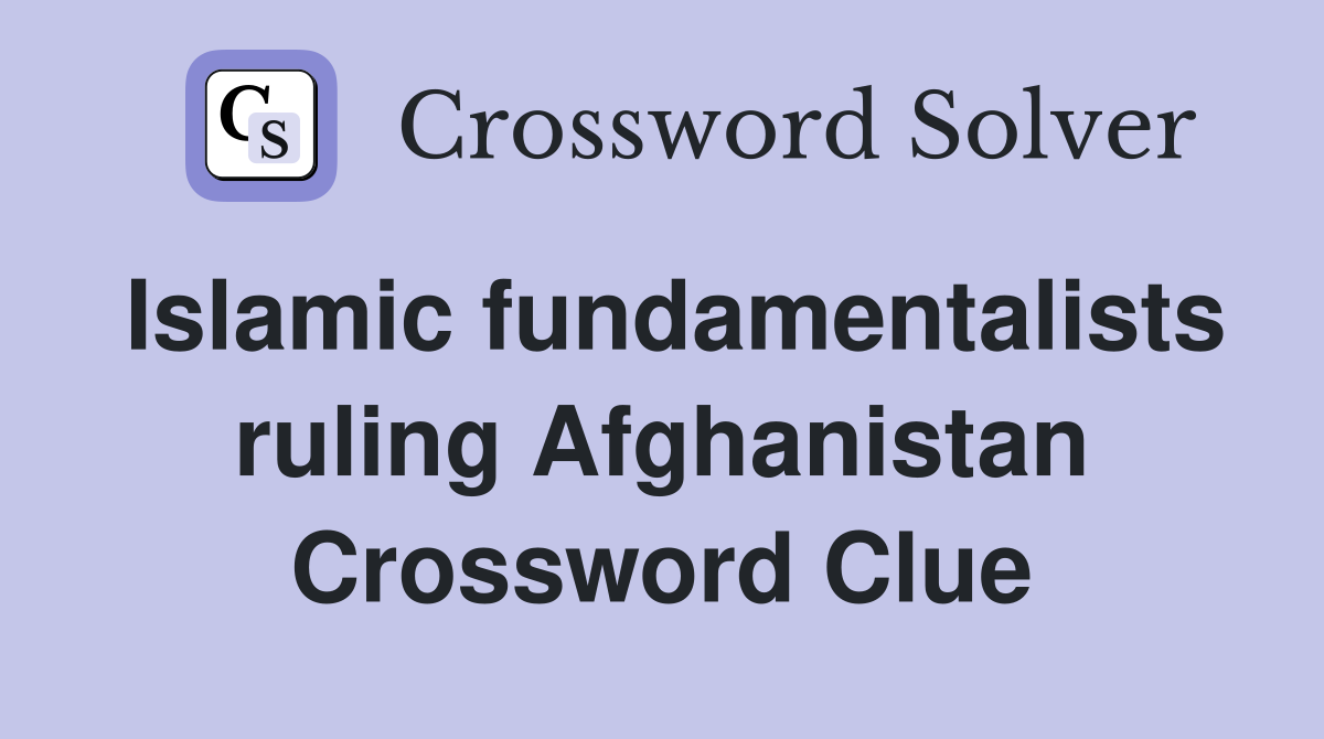 Islamic fundamentalists ruling Afghanistan Crossword Clue