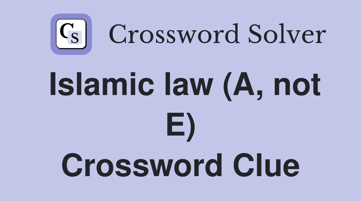 Islamic law (A, not E) Crossword Clue