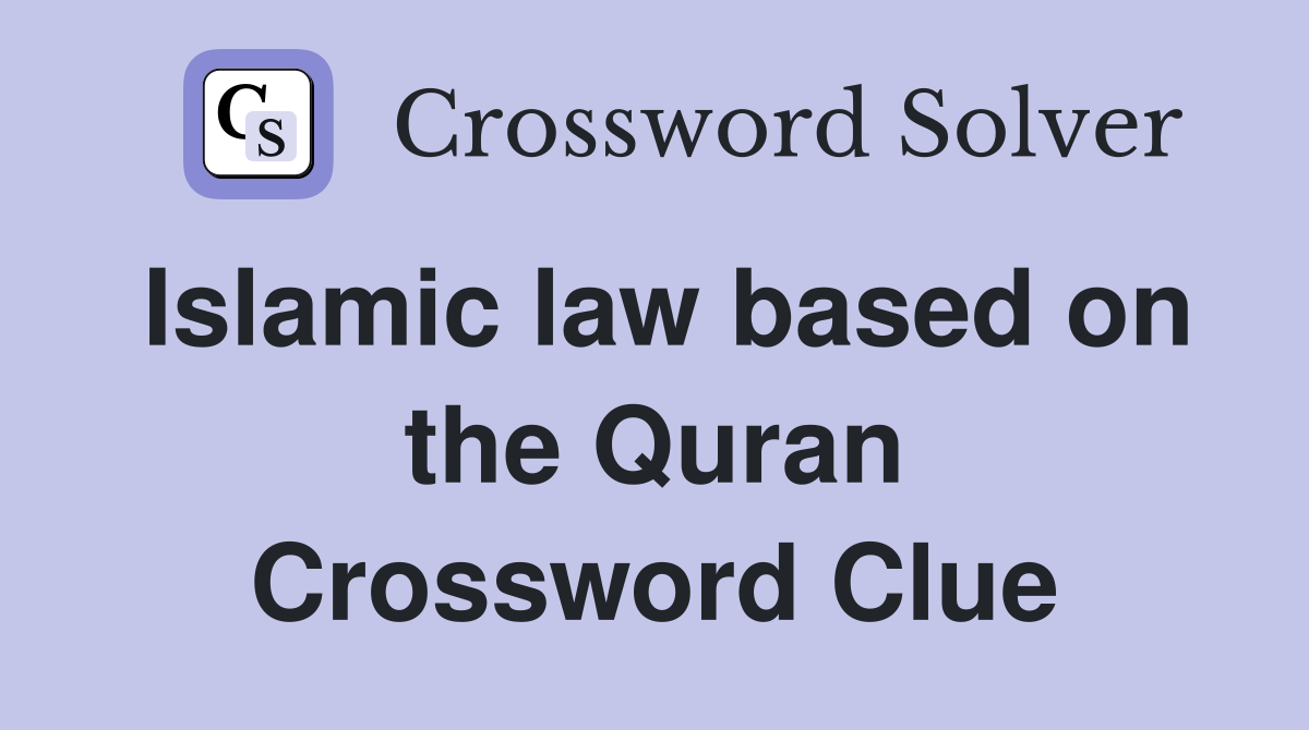 Islamic law based on the Quran Crossword Clue