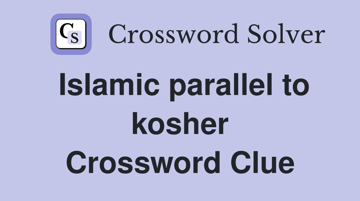 Islamic parallel to kosher Crossword Clue