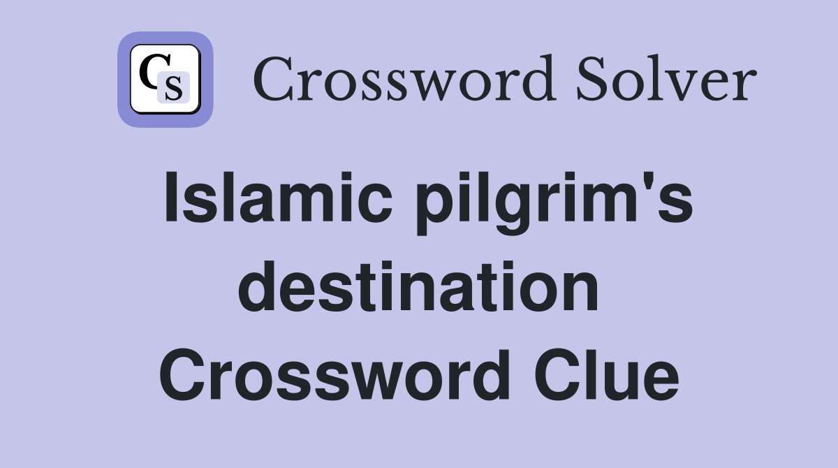 Islamic pilgrim's destination Crossword Clue