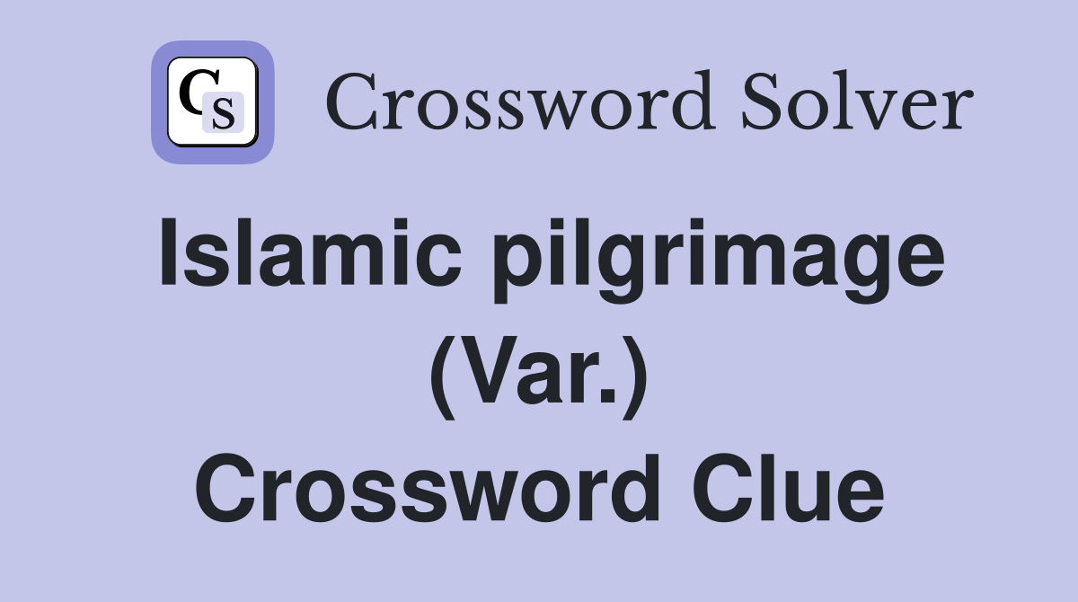 Islamic pilgrimage (Var.) Crossword Clue
