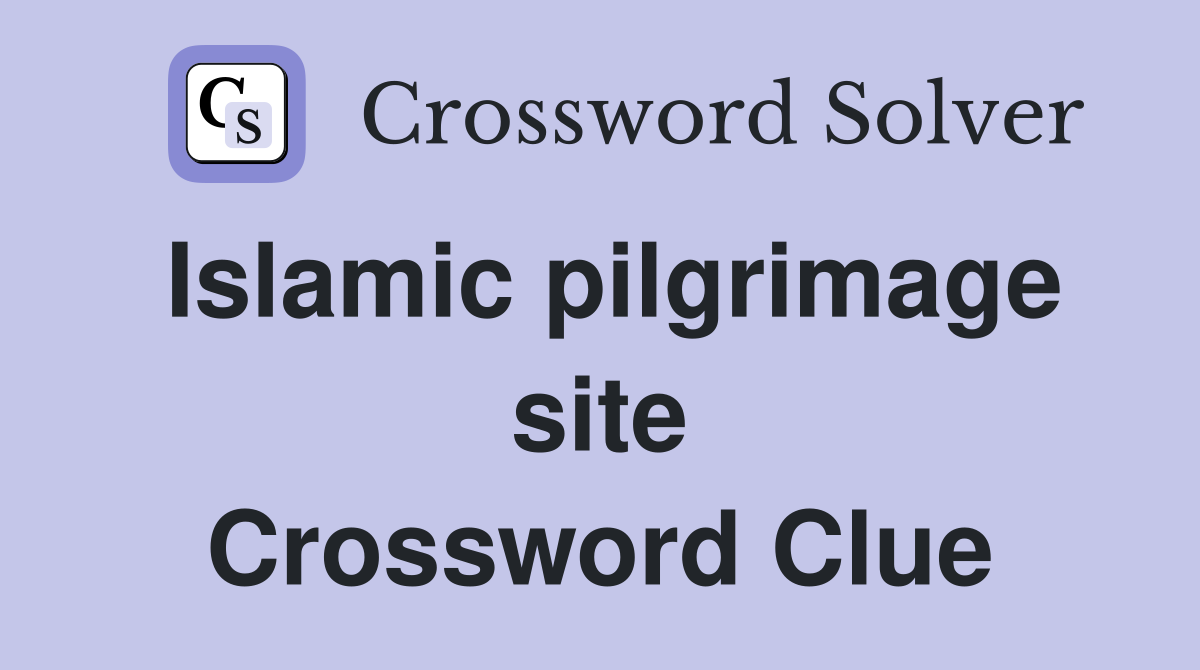 Islamic pilgrimage site Crossword Clue