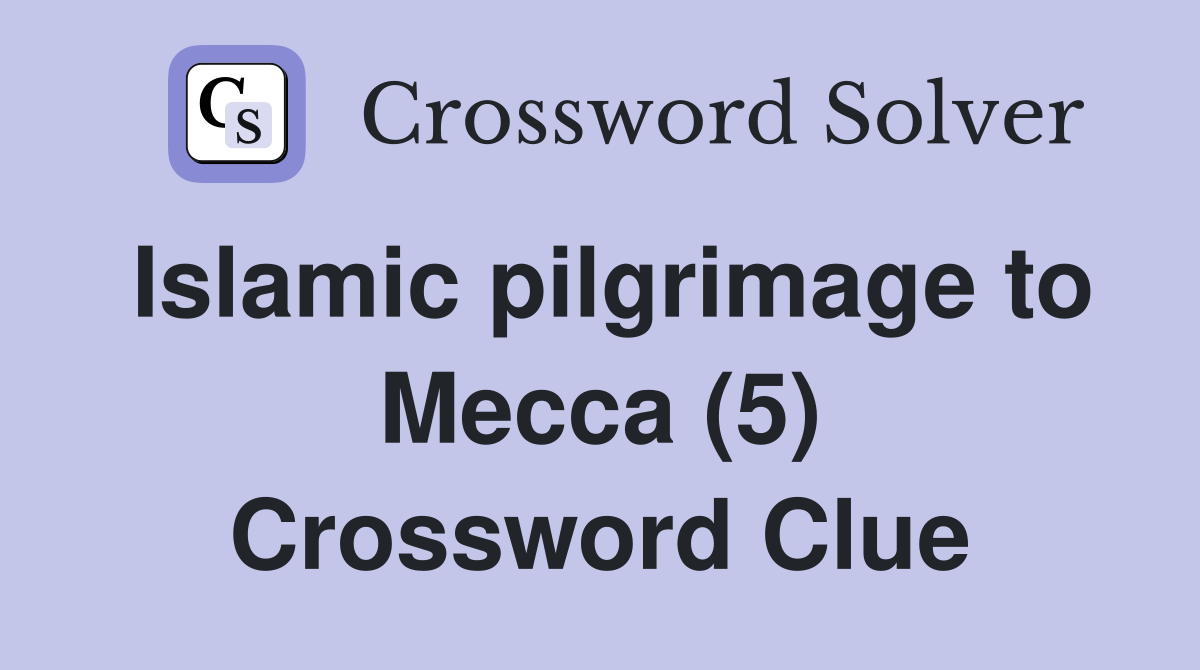 Islamic pilgrimage to Mecca (5) Crossword Clue
