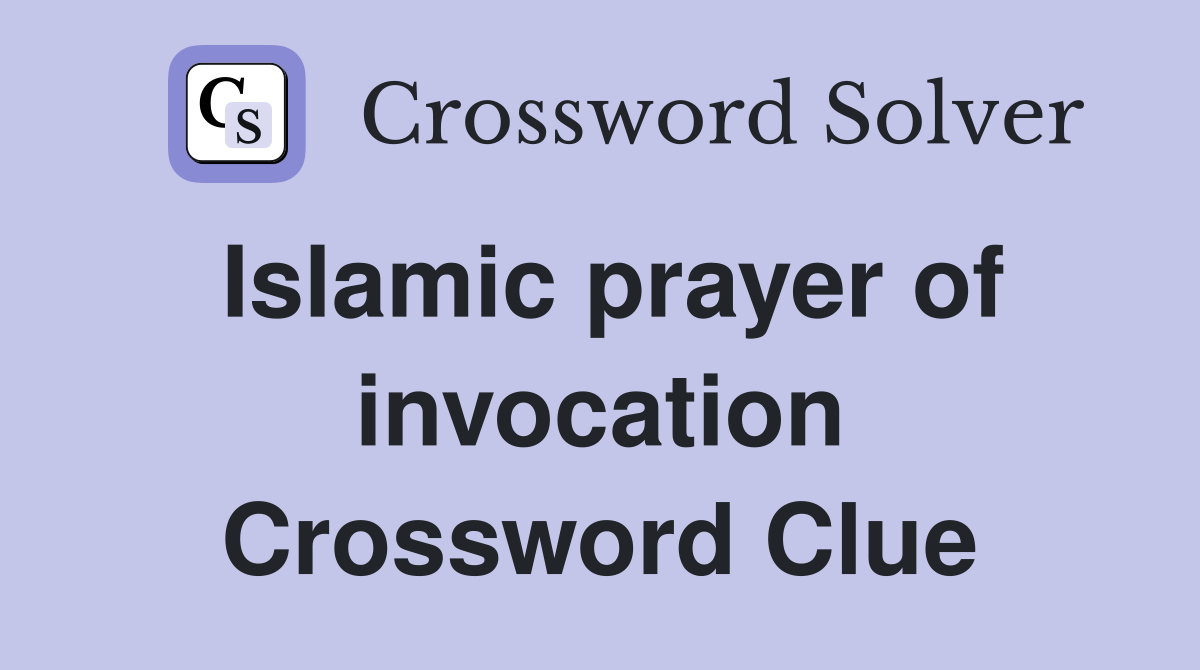 Islamic prayer of invocation Crossword Clue