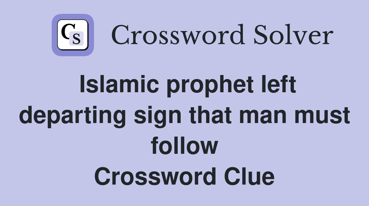 Islamic prophet left departing sign that man must follow Crossword Clue